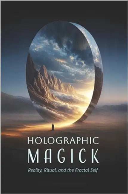 Holographic Magick: A Visionary Guide to Reality, Ritual, and the Fractal Self by Black Lantern Society