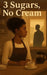 3 Sugars No Cream by Deon Daniels