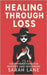 Healing Through Loss: 100 affirmations for widows and widowers by Lane, Sarah