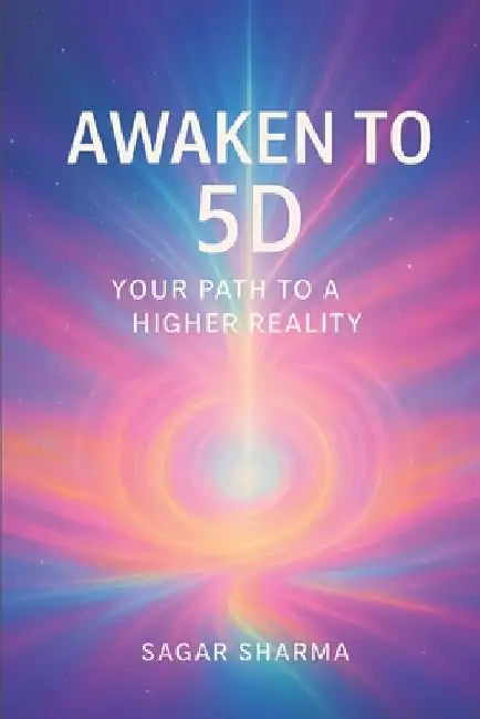 Awaken to 5D: Your Path to a Higher Reality 