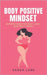 Body Positive Mindset: Affirmations for Self-Love and Body Image by Lane, Sarah