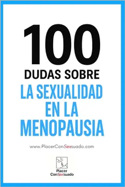 100 dudas sobre... LA SEXUALIDAD EN LA MENOPAUSIA: Cambios hormonales, deseo y pareja by Consexsuado, Placer