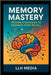 Memory Mastery: Proven Strategies to Enhance Your Recall by Media, Llh