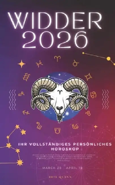 Ihr Vollständiges Persönliches Horoskop Für Den Widder 2026: Monatliche astrologische Vorhersagen für jedes Sternzeichen der Astrologie - Liebe, Roman by Iris Quinn