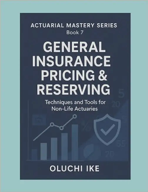 General Insurance Pricing & Reserving: Techniques and Tools for Non-Life Actuaries by Ike, Oluchi