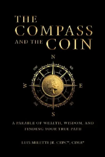 The Compass and The Coin: A Parable of Wealth, Wisdom and Finding Your True Path by Luis Miletti
