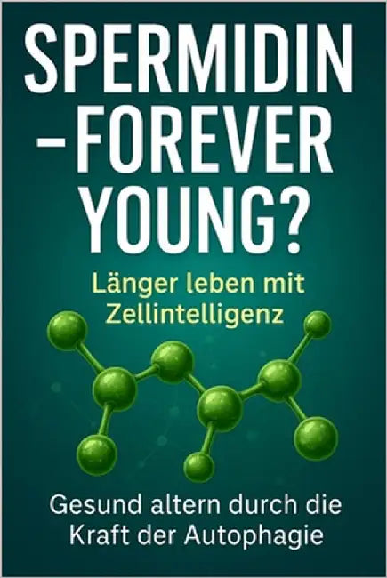 "Spermidin - forever young ?": -das natürliche Zellmolekül mit Anti-Aging-Potenzial by Deutschmann, Michel