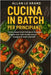 Cucina in Batch Per Principianti: Come risparmiare tempo e mangiare meglio con i lotti di cibo senza bisogno di molti utensili! by Le Grand, Allan