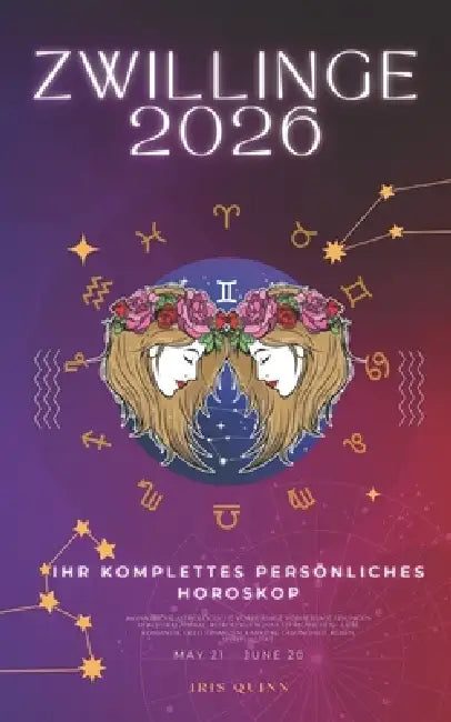 Ihr Komplettes Persönliches Horoskop Für Zwillinge 2026: Monatliche astrologische Vorhersagen für jedes Sternzeichen der Astrologie - Liebe, Romantik, by Iris Quinn