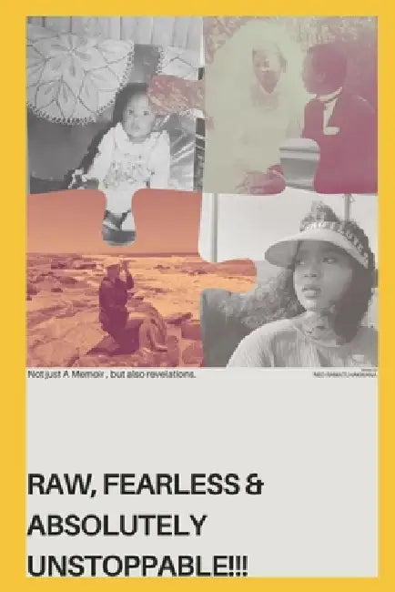 Raw, Fearless and Absolutely Unstoppable!!!: Not just a memoir but also revelations. by Neo Ramatlhakwana