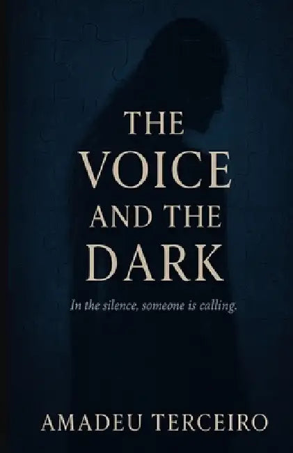 The Voice and The Dark: A gothic psychological novel about silence, longing, and transformation. by Amadeu Terceiro
