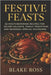 Festive Feasts: 62 Mouthwatering Recipes for Major Holidays, Family Traditions, and Seasonal Special Occasions by Ross, Blake