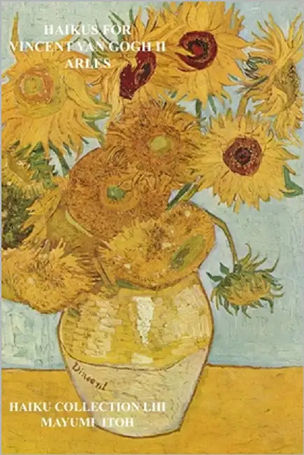 Haikus for Vincent Van Gogh II: Arles by Itoh, Mayumi