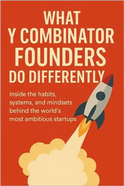 What Y Combinator Founders Do Differently: Inside the Habits, Systems, and Mindsets Behind the World's Most Ambitious Startups by Publishing, Buildingyourbusiness Online