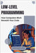 Low-Level Programming: How Computers Work Beneath Your Code by Hawthorne, Caden