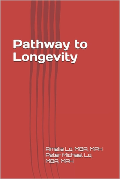 Pathway to Longevity by Peter Michael Lo, Clarie Ku, Amelia Lo