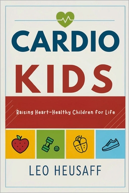 Cardio Kids: Raising Heart-Healthy Children for Life by Leo Heusaff