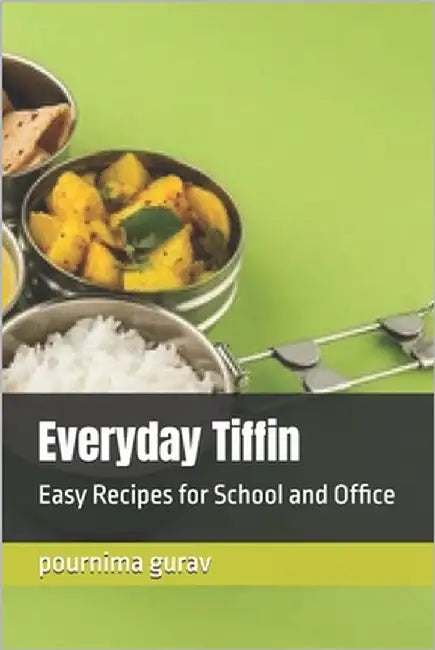 Everyday Tiffin: Easy Recipes for School and Office by Gurav, Pournima