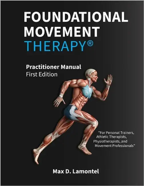 Foundational Movement Therapy(R): Practitioner Manual - First Edition by Lamontel, Max D.