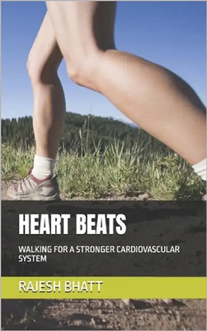 Heart Beats: Walking for a Stronger Cardiovascular System by Bhatt, Rajesh