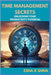 Time Management Secrets: Unlocking Your Productivity Potential by X. Shiva, Esha
