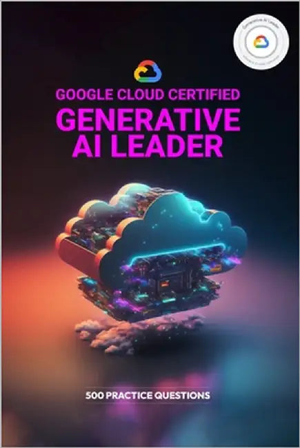 Google Cloud Certified Generative AI Leader - 500 Practice Questions by Qureshi, Bilal