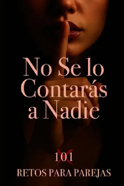 No Se lo Contarás a Nadie. 101 Retos para parejas.: Crea momentos. Crea recuerdos. No apto para parejas aburridas, si para parejas mejores. by Inédhitum 
