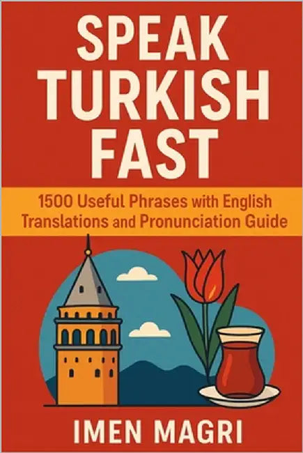 Speak Turkish Fast: 1500 Useful Phrases with English Translations and Pronunciation Guide by Magri, Imen