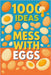 1000 Ideas: Mess with Eggs: Crack it. Mix it. Master it. by Raven, Sam