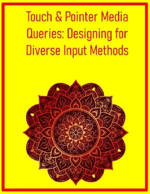 Touch & Pointer Media Queries: Designing for Diverse Input Methods: Adapt Your UI for Optimal Interaction Across Mouse, Touch, and Stylus Devices by Pythquill Publishing