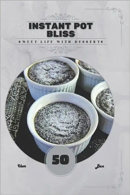 Instant Pot Bliss: Sweet life with desserts by Bun, Ihor