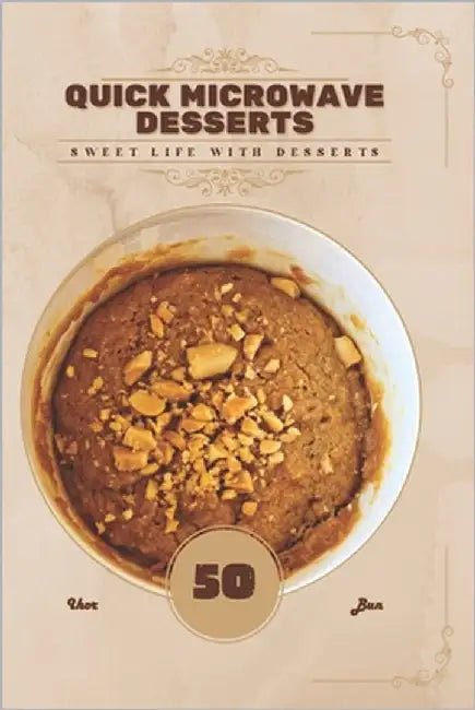 Quick Microwave Desserts: Sweet life with desserts by Bun, Ihor