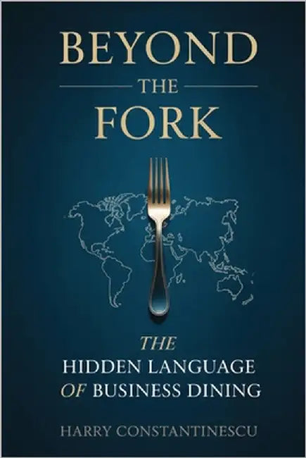 Beyond the Fork: The Hidden Language of Business Dining 6X9 inches, 269 pages Gift for Corporate Executives and Restaurant Service Professionals by Constantinescu, Harry