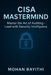 Cisa MasterMind: Master the art of auditing - Lead the security Intelligence by Mohan Rayithi