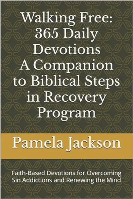 Walking Free: 365 Daily Devotions-A companion to Biblical Steps in Recovery Program: Faith-Based Devotions for Overcoming Sin Addictions and Renewing by Jackson, Pamela