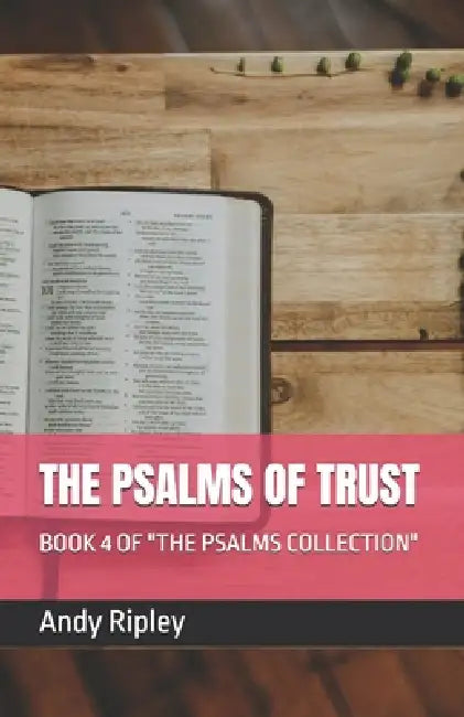 The Psalms of Trust: Book 4 of "The Psalms Collection" by Andy Ripley