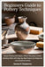 Beginners Guide To Pottery Techniques: Master Pottery Techniques, Wheel Throwing & Hand-Building Skills with Step-by-Step Projects for Beginners and A by Clayborne, Sorene F.