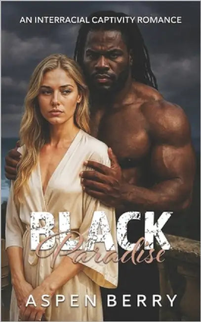 Black Paradise: An Interracial Captivity Romance by Berry, Aspen