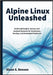 Alpine Linux Unleashed: Build Lightweight, Secure, and Scalable Systems for Containers, DevOps, and Embedded Platforms by S. Benson, Sloan