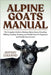 Alpine Goats Manual: The Complete Guide to Raising Alpine Goats: Breeding, Milking, Feeding, Housing, and Health Care for Beginners and Small Farm Own by Luguerd, Jeffery