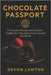 Chocolate Passport: 31 Decadent Recipes and Cultural Insights for Chocolate Lovers Around the World by Lawton, Devon