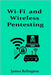 Wi-Fi and Wireless Pentesting on 802.11 Networks by Relington, James