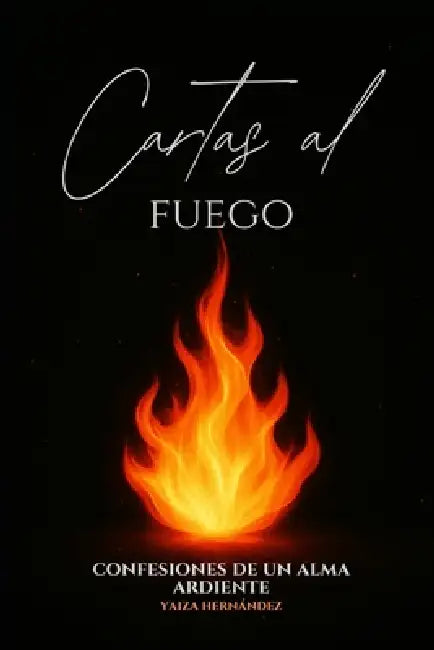 Cartas al Fuego: Confesiones de un alma ardiente by Yaiza Hernández Molero