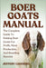 Boer Goats Manual: The Complete Guide To Raising Boer Goats For Profit, Meat Production, And Breeding Success by Luguerd, Jeffery