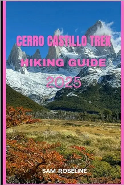Cerro Castillo Trek Hiking Guide 2025 by Roseline, Sam