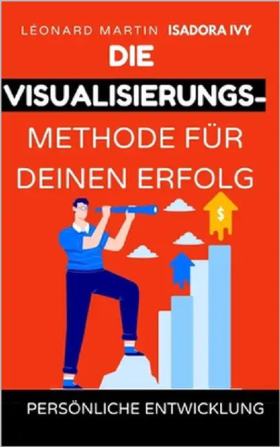 Die Visualisierungsmethode für deinen Erfolg by Martin, Léonard
