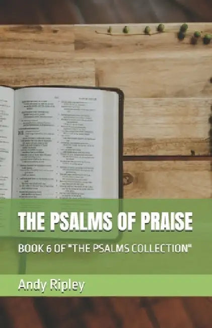 The Psalms of Praise: Book 6 of "The Psalms Collection" by Andy Ripley