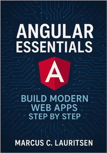 Angular Essentials: Build Modern Web Apps Step by Step by Lauritsen, Marcus C.