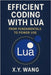 Efficient Coding with Lua: From Fundamentals to Power Use by Wang, X. Y.