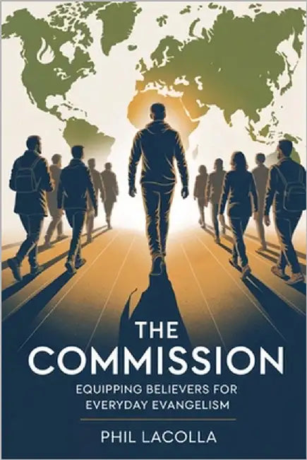 The Commission: Equipping Believers for Everyday Evangelism by Lacolla, Phil